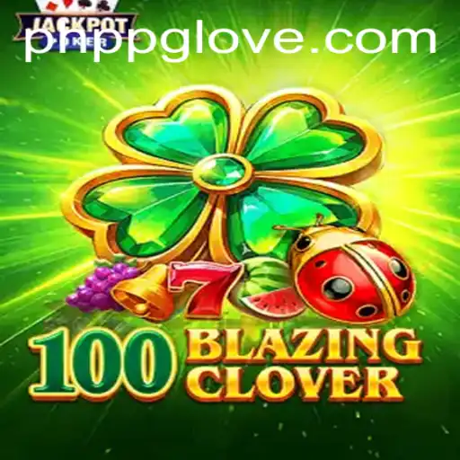 Discover the Thrilling World of 100BlazingClover: The Ultimate PHPPG Experience